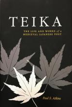 Teika: The Life and Works of a Medieval Japanese Poet by Paul Atkins